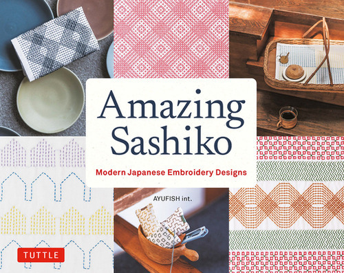 Amazing Sashiko: Modern Japanese Embroidery Designs (Full-Size Templates and Grids), de Ayufish Int. Editorial Tuttle Pub, tapa blanda en inglés
