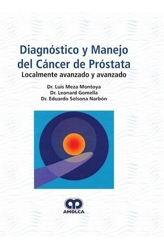 Diagnóstico Y Manejo Del Cáncer De Próstata Localmente Avan