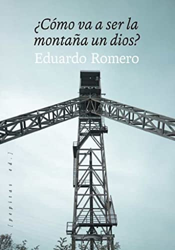 Libro ¿cómo Va A Ser La Montaña Un Dios? De Romero Eduardo P
