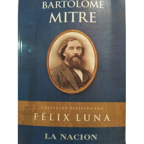 Bartolomé Mitre: Colección Félix Luna 
