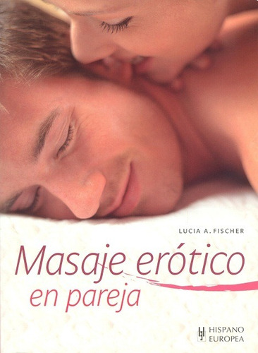 Imagen 1 de 3 de Masaje Erótico En Pareja, Lucia A. Fischer, Hispano Europea
