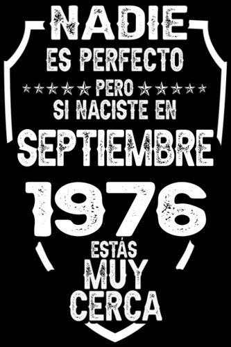 Nadie Es Perfecto Pero Si Naciste En Septiembre 1976 E 61uho