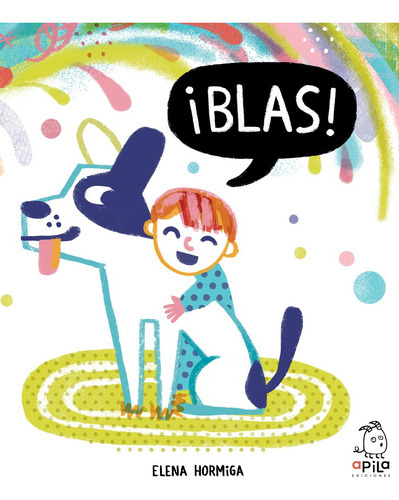 ¡Blas!, de ELENA HORMIGA. Editorial APILA, tapa blanda, edición 1 en español