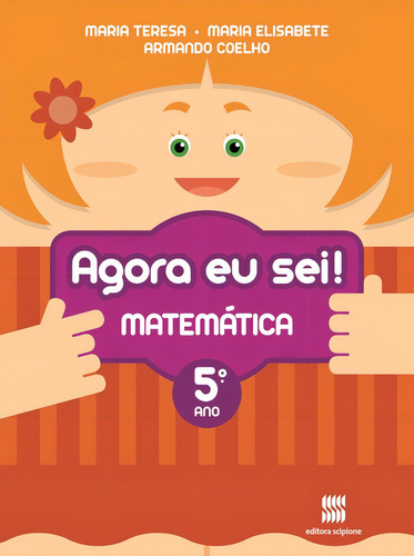 Agora eu sei! Matemática - 5º ano, de Teresa, Maria. Agora eu Sei! Editorial Scipione Didáticos, capa mole em português, 2012