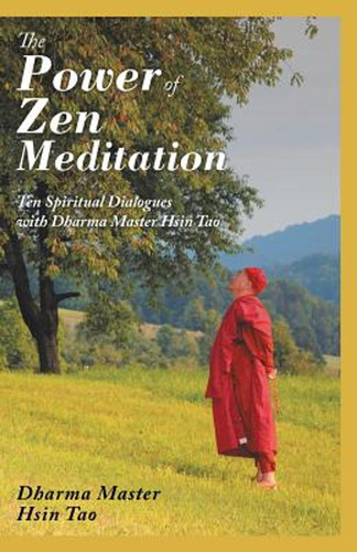 The Power Of Zen Meditation: Ten Spiritual Dialogues With Dh