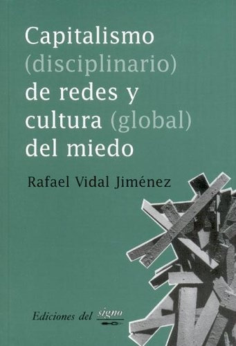 Capitalismo (disciplinario) De Redes Y Cultura (global) Del Miedo, De Vidal Jimenez Rafael. Serie N/a, Vol. Volumen Unico. Editorial Ediciones Del Signo, Tapa Blanda, Edición 1 En Español, 2005
