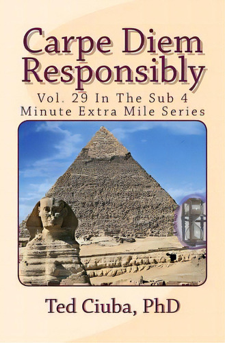 Carpe Diem Responsibly: Vol. 29 In The Sub 4 Minute Extra Mile Series, De Ciuba Phd, Ted. Editorial Createspace, Tapa Blanda En Inglés