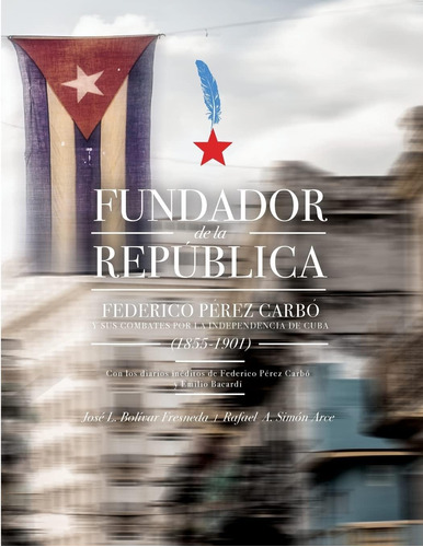 Libro: Fundador República: Federico Pérez Carbó Y Sus C