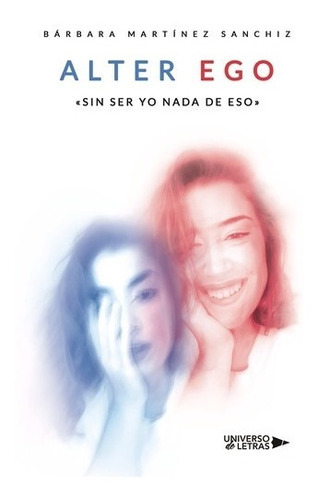 Alter Ego: «sin Ser Yo Nada De Eso», De Bárbara Martínez Sanchiz. Editorial Universo De Letras, Tapa Blanda, Edición 1era Edición En Español