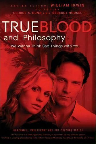 True Blood And Philosophy : We Wanna Think Bad Things With You, De William Irwin. Editorial John Wiley & Sons Inc, Tapa Blanda En Inglés