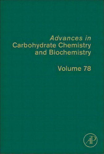 Advances In Carbohydrate Chemistry And Biochemistry: Volume 78, De David C. Baker. Editorial Elsevier Science Publishing Co Inc, Tapa Dura En Inglés