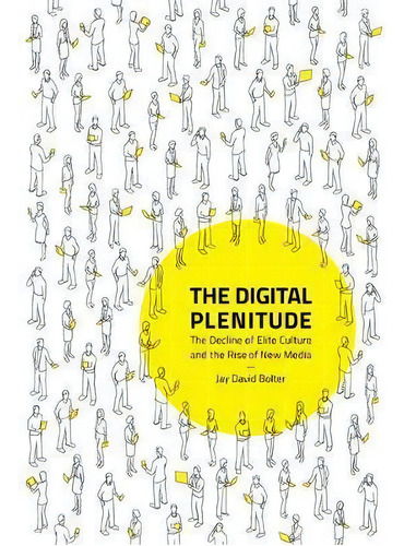 The  Plenitude : The Decline Of Elite Culture And Th, De Jay David Bolter. Editorial Mit Press Ltd En Inglés