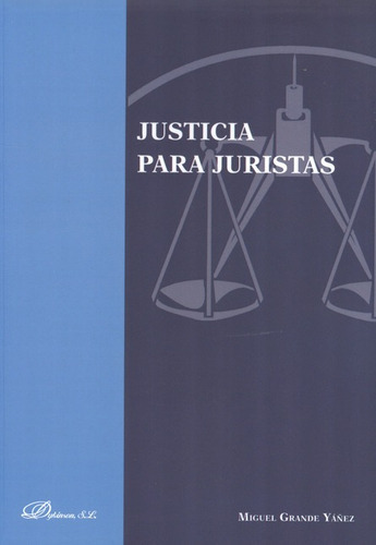 Justicia Para Juristas, De Grande Yáñez, Miguel. Editorial Dykinson, Tapa Blanda, Edición 1 En Español, 2013