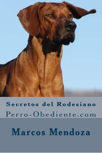 Libro Secretos Del Rodesiano: Perro-obediente.com (sp Lhh