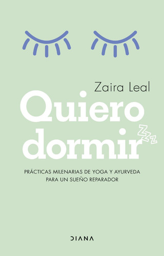 Quiero Dormir: Prácticas Milenarias De Yoga Y Ayurveda Para Un Sueño Reparador, De Zaira Leal. Editorial Grupo Planeta, Tapa Blanda, Edición 2022 En Español