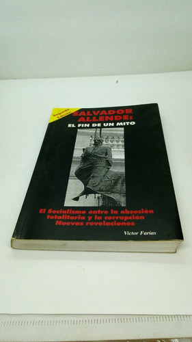 Salvador Allende: El Fin De Un Mito.