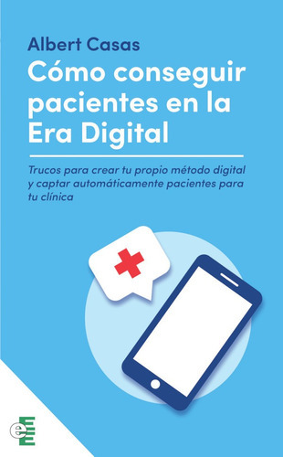 Como Conseguir Pacientes En La Era Digital, De Albert Casas. Editorial Ediciones Eee, Tapa Blanda En Español, 2022