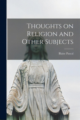 Thoughts On Religion And Other Subjects, De Pascal, Blaise 1623-1662. Editorial Legare Street Pr, Tapa Blanda En Inglés