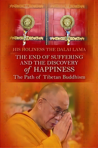 The End Of Suffering And The Discovery Of Happiness, De His Holiness The Dalai Lama. Editorial Hay House Uk Ltd, Tapa Blanda En Inglés