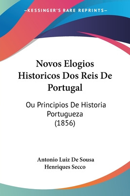 Libro Novos Elogios Historicos Dos Reis De Portugal: Ou P...