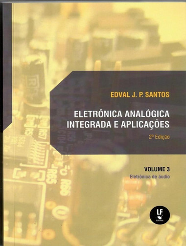 Eletronica Analogica Integrada E Aplicacoes - Vol. 3 - Eletronica De Audio - 2ª Ed, De Santos, Edval J. P.. Editorial Livraria Da Fisica, Tapa Mole, Edición 2 En Português, 2023