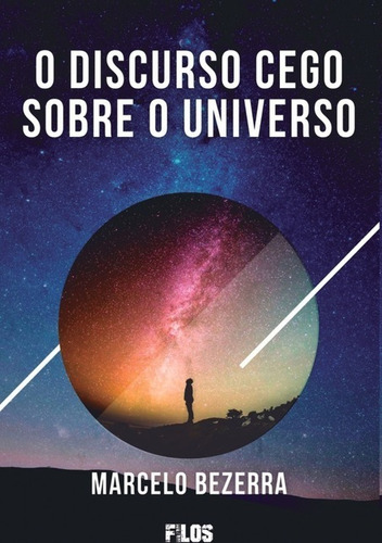 O Discurso Cego Sobre O Universo, De Marcelo Bezerra. Série Não Aplicável, Vol. 1. Editora Clube De Autores, Capa Mole, Edição 1 Em Português, 2021