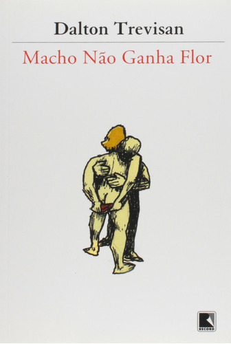 Macho não ganha flor, de Trevisan, Dalton. Editora Record Ltda., capa mole em português, 2006