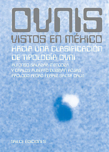 Ovnis vistos en México: Hacia una clasificación de tipología OVNI, de Salazar Mendoza, Alfonso. Editorial Trilce Ediciones, tapa dura en español, 2012