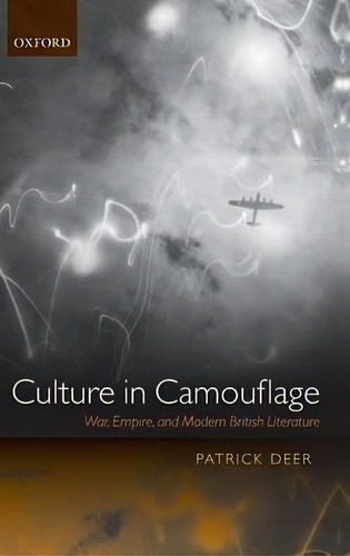 Culture In Camouflage : War, Empire, And Modern British Literature, De Patrick Deer. Editorial Oxford University Press, Tapa Dura En Inglés