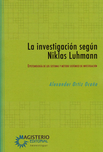 La Investigación Según Niklas Luhmann.epistemología De L, De Alexander Ortiz Ocaña. Serie 9582012168, Vol. 1. Editorial Cooperativa Editorial Magisterio, Tapa Blanda, Edición 2016 En Español, 2016