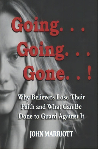 Going...going...gone! : Why Believers Lose Their Faith And What Can Be Done To Guard Against It., De John Marriott. Editorial Renaissance Publishers, Tapa Blanda En Inglés