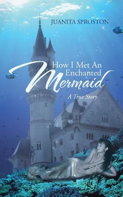 Libro How I Met An Enchanted Mermaid: A True Story - Spro...