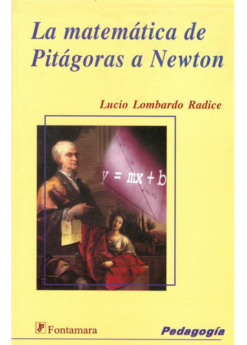 La Matemática De Pitágoras A Newton, De Lucio Lombardo Radice. Editorial Fontamara, Tapa Blanda En Español, 2007