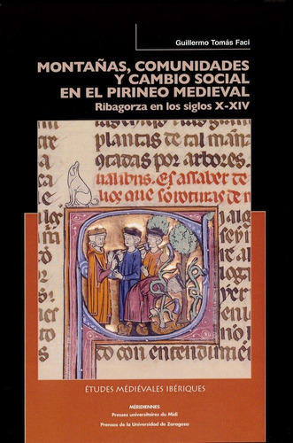 MontaÃÂ±as, comunidades y cambio social en el pirineo medieval. Ribagorza en los siglos X-XIV, de Tomás Faci, Guillermo. Editorial Prensas de la Universidad de Zaragoza, tapa blanda en español