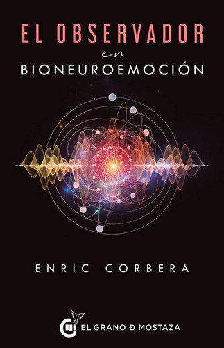 El Observador En Bioneuroemoción - Enric Corbera - Grano De 