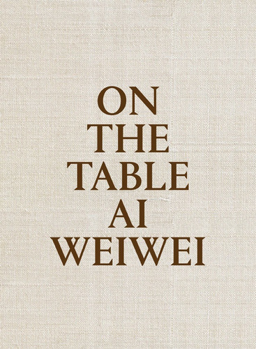 On The Table Ai Weiwei - Weiwei, Ai