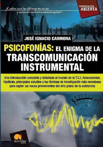 PSICOFONIAS: EL ENIGMA DE LA TRANSCOMUNICACION INSTRUMENTAL, de JOSE IGNACIO CARMONA. Editorial Ediciones Nowtilus, tapa blanda en español, 2023