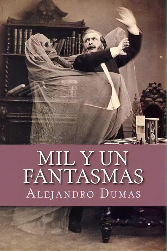 Mil Y Un Fantasmas, De Alejandro Dumas. Editorial Createspace Independent Publishing Platform, Tapa Blanda En Español