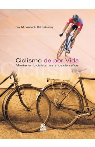 Ciclismo De Por Vida. Montar Hasta Los Cien Años