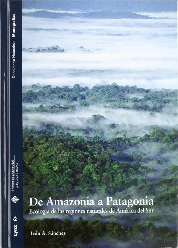 De Amazonia A Patagonia: Ecología De Las Regiones Naturales 