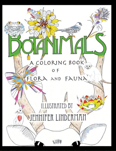 Botanimals: A Coloring Book Of Flora And Fauna, Vol. 1, De Linderman, Jennifer Renee. Editorial Lightning Source Inc, Tapa Blanda En Inglés