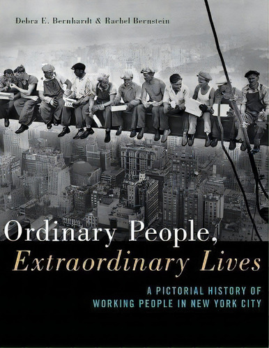 Ordinary People, Extraordinary Lives : A Pictorial History Of Working People In New York City, De Debra E. Bernhardt. Editorial New York University Press, Tapa Blanda En Inglés