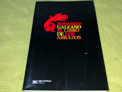 El Libro De Los Abrazos - Eduardo Galeano - Siglo Xxi