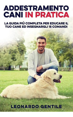 Libro: Addestramento Cani In Pratica: La Guida Più Completa