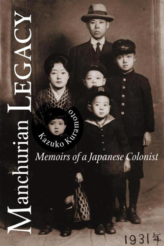 Manchurian Legacy: Memoirs Of A Japanese Colonist, De Kuramoto, Kazuko. Editorial Michigan State University Press, Tapa Blanda En Inglés