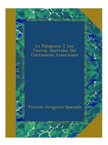 Libro: La Patagonia Y Las Tierras Australes Del Continente
