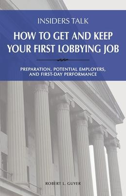 Insiders Talk : How To Get And Keep Your First Lobbying J...