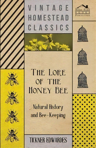 The Lore Of The Honey Bee - Natural History And Bee-keeping, De Tickner Edwardes. Editorial Read Books, Tapa Blanda En Inglés