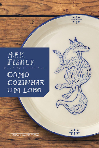 Como Cozinhar Um Lobo - 2ªed.(2023), De Mfk Fisher. Editora Companhia De Mesa, Capa Mole, Edição 2 Em Português, 2023
