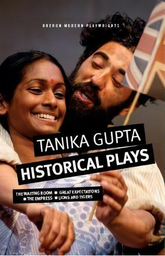 Tanika Gupta: Historical Plays : The Waiting Room; Great Expectations; The Empress; Lions And Tigers, De Tanika Gupta. Editorial Bloomsbury Publishing Plc, Tapa Blanda En Inglés